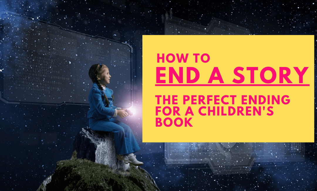 how-to-end-a-story-the-perfect-ending-for-your-children-s-book